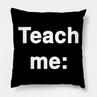 Teach me Typography Pillow