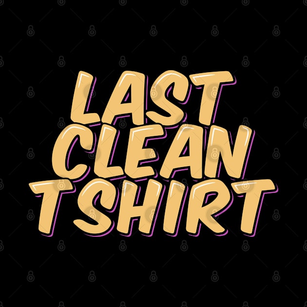 Last Clean T Shirt by ardp13