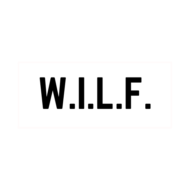 W.I.L.F. by DirtyBits