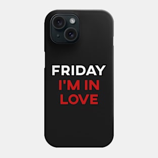 Friday I'm In Love Phone Case