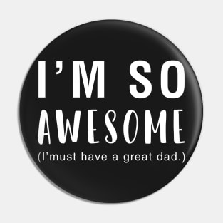 I'm So Awesome I Must Have A Great Dad Pin