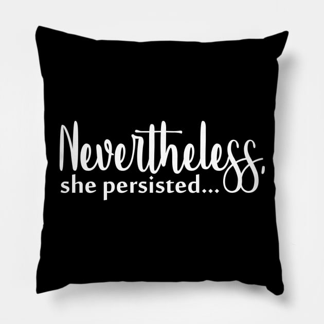 Nevertheless, she persisted Pillow by CommonKurtisE