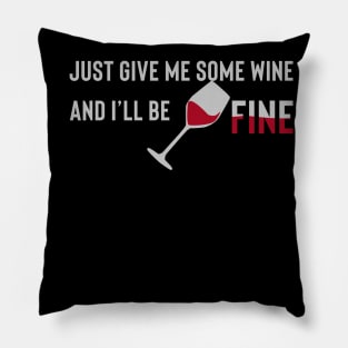 Just give me some wine and ill be fine Pillow