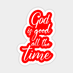 god is good all the time Magnet