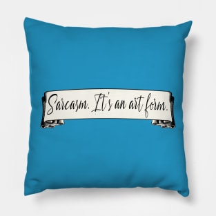 Sarcasm Is an Art Form Pillow