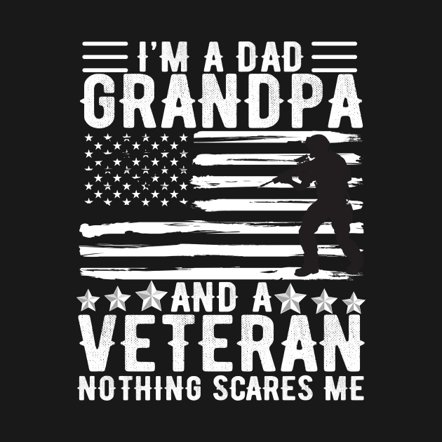 I'm A DAD Grandpa And A Veteran Nothing Scares Me T-shirt - Gift For Dad Papa Grandpa & Father's Day by aesthetice1