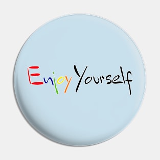 Enjoy Yourself Pin