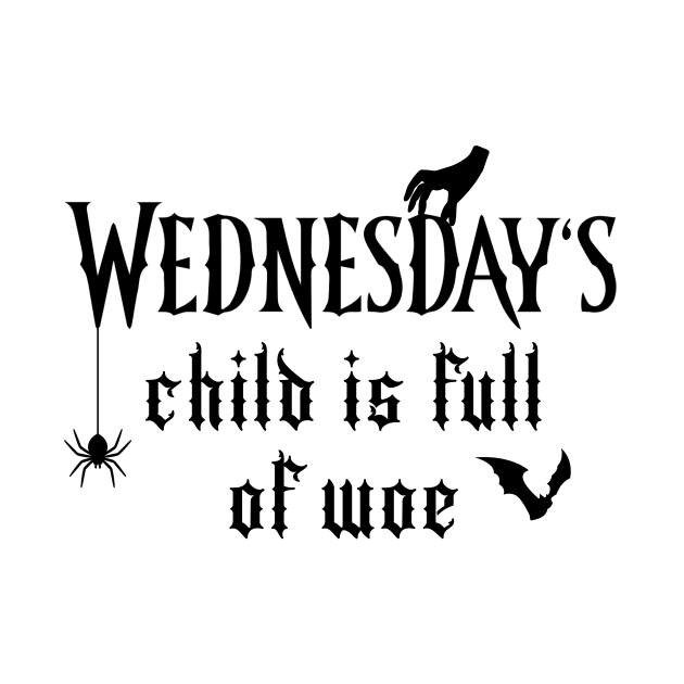 Wednesday's Child Is Full of Woe (Black) by TMW Design