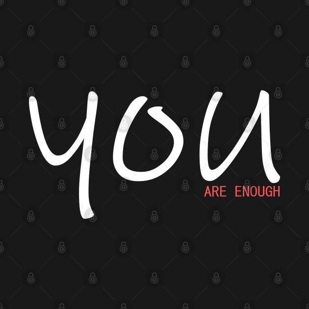 You Are Enough by YellowSplash