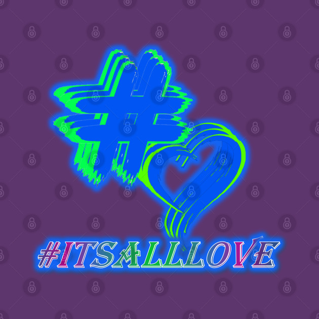 #ITSALLLOVE by Infinite Lojik Apparel