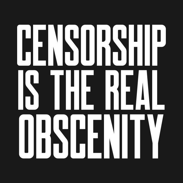 Censorship is the Real Obscenity Banned Books TShirt TeePublic