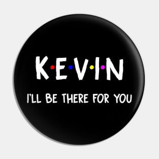 Kevin I'll Be There For You | Kevin FirstName | Kevin Family Name | Kevin Surname | Kevin Name Pin