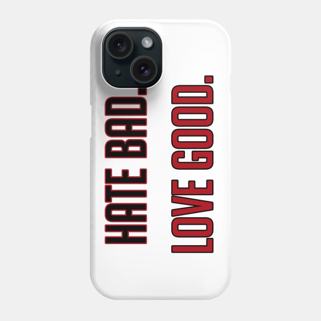 Hate Bad Love Good Phone Case by Spilled Ink