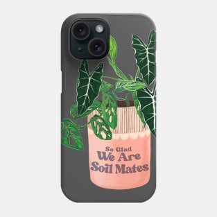 So Glad We Are Soil Mates Phone Case