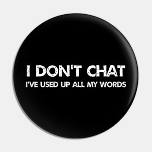 I Don't Chat I've Used Up All My Words funny quote Pin