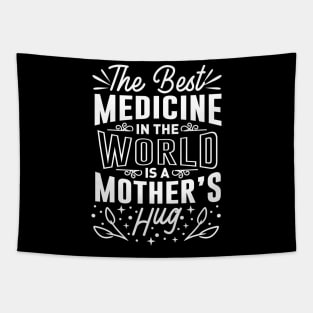 The Best Medicine In The World Is A Mothers Hug Mothers Day Gift Tapestry