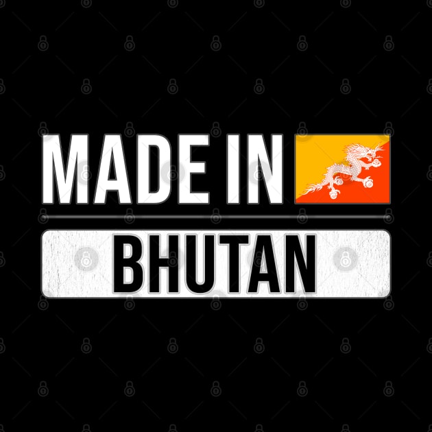 Made In Bhutan - Gift for Bhutanese With Roots From Bhutan by Country Flags