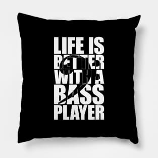 LIFE IS BETTER WITH A BASS PLAYER funny bassist gift Pillow