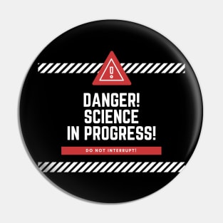 Danger! Science in Progress! Scientist Gift Pin