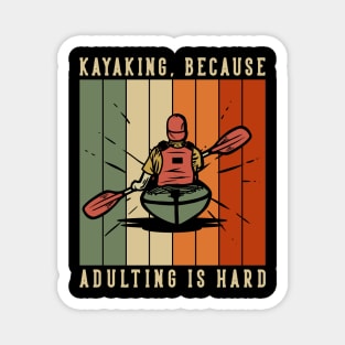 Kayaking Because Adulting Is Hard Magnet