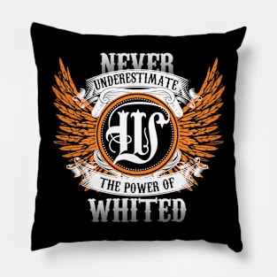 Whited Name Shirt Never Underestimate The Power Of Whited Pillow