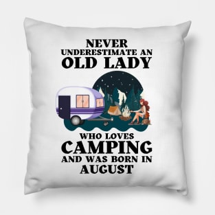 Never Underestimate An Old Lady Who Loves Camping and was born in August Pillow