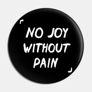 There Is No Joy Without Pain Quote Pin