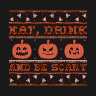 Eat Drink and Be Scary Ugly Sweater with Jack o Lantern Pumpkins and Candy Corn T-Shirt