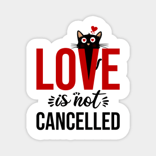 Love is not cancelled Magnet