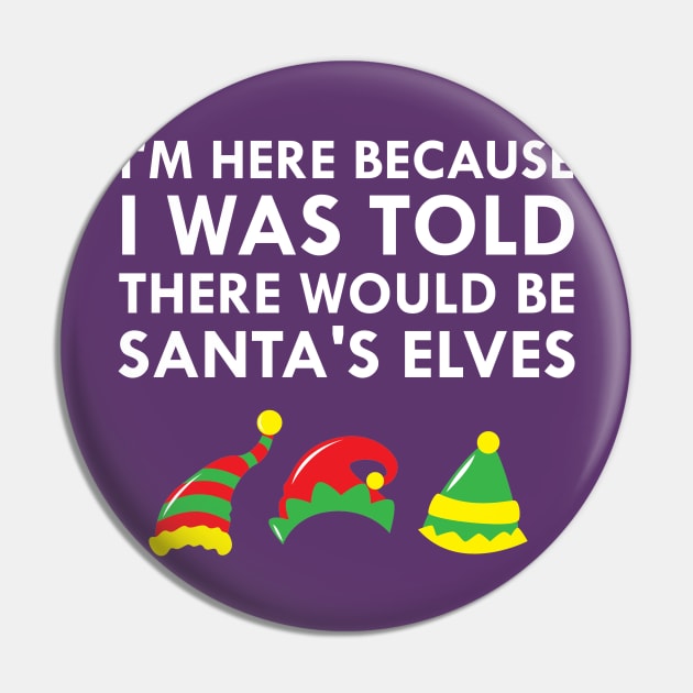 I Was Told There Would Be Santa's Elves Christmas Elf Pin by FlashMac