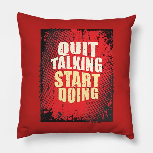 Quit Talking, Start Doing Pillow by CreativeIkbar Prints