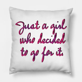 Just a girl who decided to go for it! Pillow