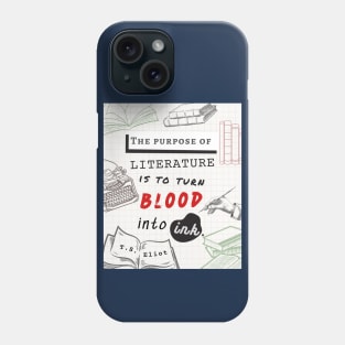 T.S. Eliot quote: The purpose of literature is to turn blood into ink. Phone Case