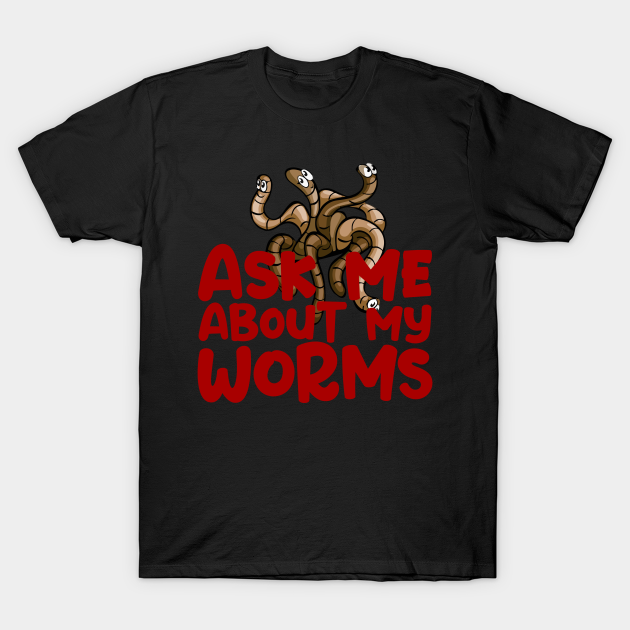 Ask Me About My Worms Red Text Humor Farming Farmer - Worm Farming - T-Shirt