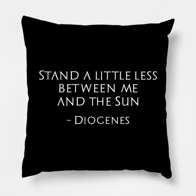 Funny Classical Greek Quote Diogenes To Alexander The Great Pillow by Styr Designs