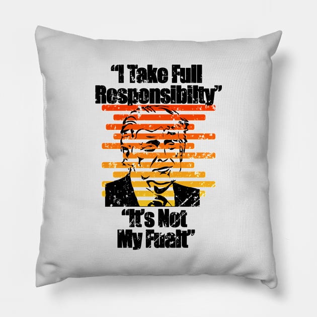 I Take Full Responsibilty It's Not My Fualt - Debate Coment 2020 Election Gift Pillow by RKP'sTees