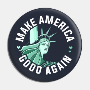 Anti Trump Shirt, Make America Good Again Pin