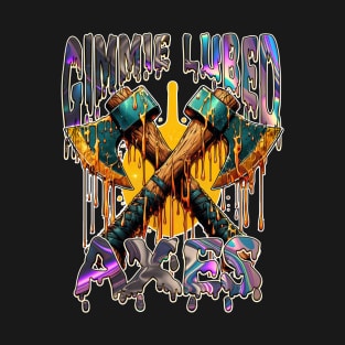 Gimmie Lubed Axes T-Shirt