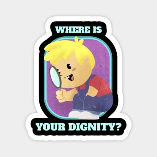 Where is your dignity - Vintage Dark Humour Magnet