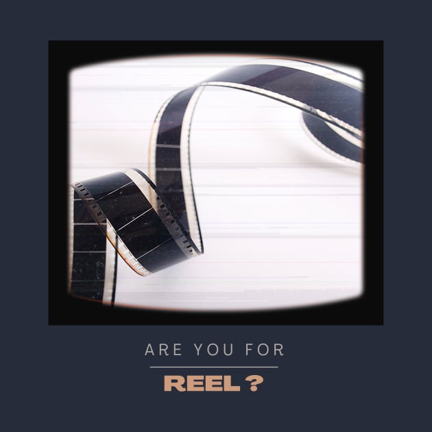 Are you for REEL? by OnceUponAPrint