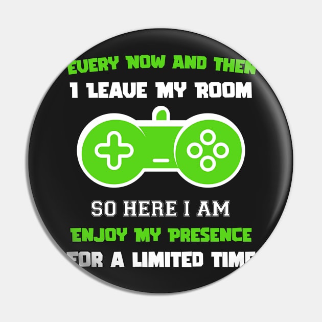 Gamer Every Now And Then I Leave My Room Funny Gaming Gamer Gift Pin by TrendyStitch