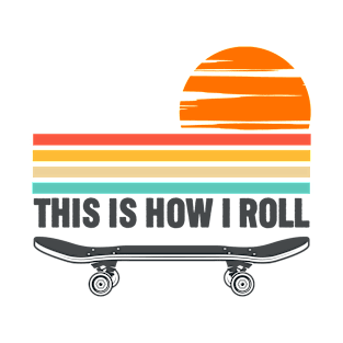 Skateboarding - This Is How I Roll T-Shirt