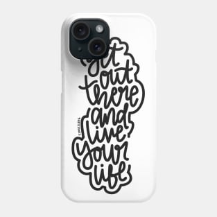 Get Out There And Live Your Life - Black Phone Case