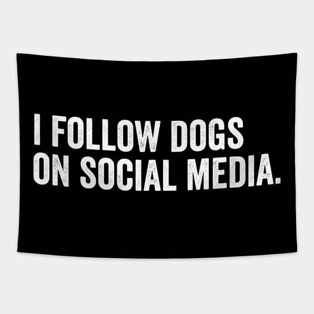 I Follow dogs on social media Tapestry by Horisondesignz