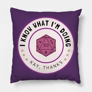 I know what I'm doing, kay thanks D20 Pillow