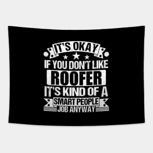 Roofer lover It's Okay If You Don't Like Roofer It's Kind Of A Smart People job Anyway Tapestry