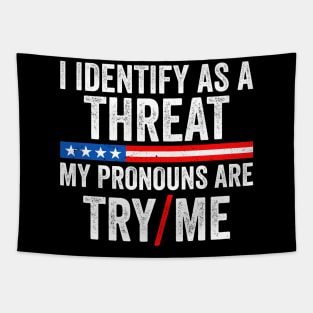 I identify as a Threat - My pronouns are Try Me Funny Tapestry