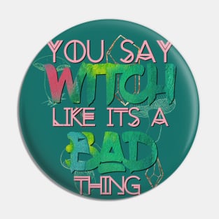 Witchy Puns - You Say Witch Like Its A Bad Thing Pin