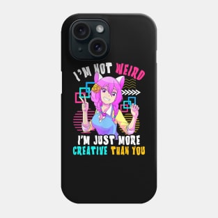 I'm Not Weird I'm Just More Creative Than You Anime Phone Case