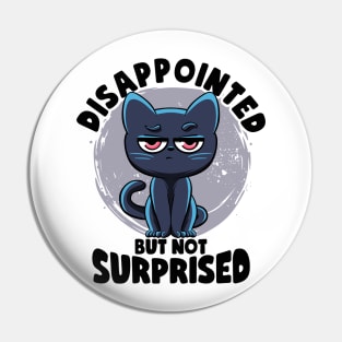 Disappointed But Not Surprised Cat Lovers Irony And Sarcasm Pin